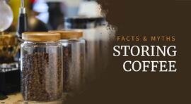 Facts & myths about storing coffee